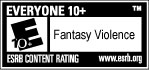 ESRB Everyone 10+ - Fantasy Violence